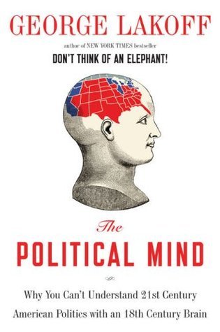 The Political Mind: Why You Can't Understand 21st-Century American Politics with an 18th-Century Brain Cover